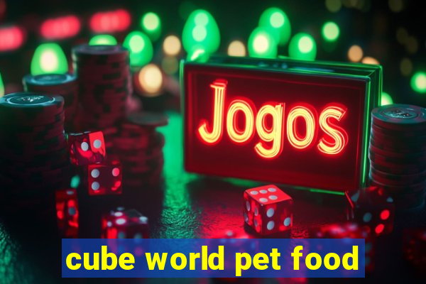 cube world pet food